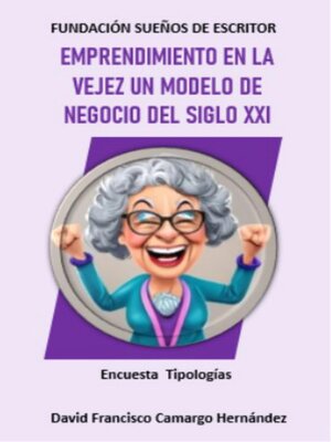 cover image of Emprendimiento en la vejez un modelo  de negocio   del siglo XXI